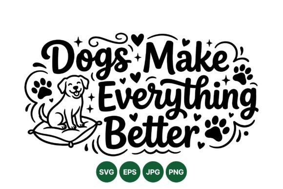 Dogs Make Everything Better Art: Graphics & Illustrations